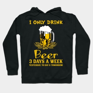 I Only Drink Beer 3 Days A Week Hoodie